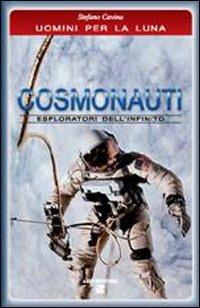 Cosmonauti. Esploratori dell'infinito - Stefano Cavina - Libro Aiep Editore 2008, Grandi manuali | Libraccio.it