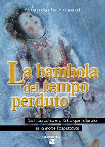 La bambola del tempo perduto - Giancarlo Frisoni - Libro Aiep Editore 2010, I caribù | Libraccio.it
