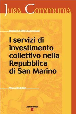 I servizi di investimento collettivo della Repubblica di San Marino - Marco Bodellini - Libro Aiep 2010, Jura communia | Libraccio.it