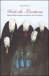 Visti da lontano. I politici italiani ed europei raccontano la «loro» San Marino - Sergio Barducci - Libro Aiep Editore 2010, Riflessioni sulla storia | Libraccio.it
