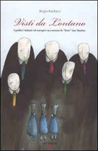 Visti da lontano. I politici italiani ed europei raccontano la «loro» San Marino - Sergio Barducci - Libro Aiep 2010, Riflessioni sulla storia | Libraccio.it