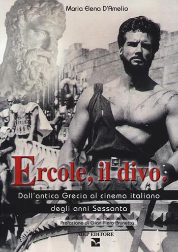 Ercole, il divo. Dall'antica Grecia al cinema italiano degli anni Sessanta - M. Elena D'Amelio - Libro Aiep Editore 2012, I caribù | Libraccio.it