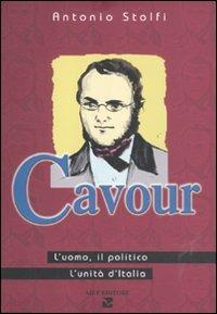 Cavour. L'uomo, il politico, l'Unità d'Italia - Antonio Stolfi - Libro Aiep 2011, I caribù | Libraccio.it