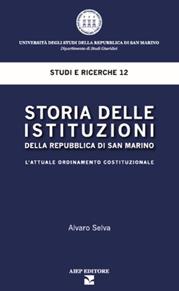 Storia delle istituzioni della Repubblica di San Marino. L'attuale ordinamento costituzionale - Selva Alvaro - Libro Aiep Editore 2020, Studi e ricerche | Libraccio.it