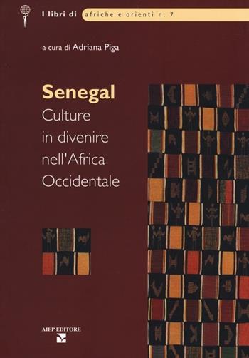 Senegal. Culture in divenire nell'Africa Occidentale  - Libro Aiep Editore 2013, I libri di Afriche e Orienti | Libraccio.it