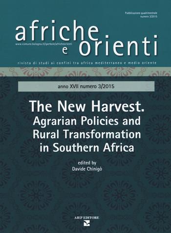 Afriche e Orienti (2015). Vol. 3: The new harvest. Agrarian policies and rural transformation in Southern Africa - Davide Chinigò - Libro Aiep Editore 2017, Afriche e Orienti | Libraccio.it
