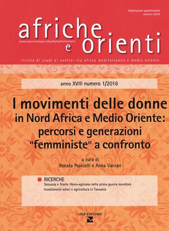 Afriche e orienti (2016). Vol. 1: I movimenti delle donne in Nord Africa e Medio Oriente: percorsi e generazioni «femministe» a confronto  - Libro Aiep Editore 2018, Afriche e Orienti | Libraccio.it