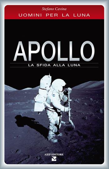 Apollo. La sfida alla luna - Stefano Cavina - Libro Aiep 2018, Saggi | Libraccio.it