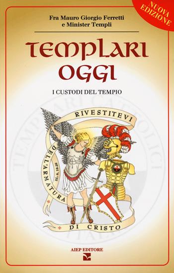 Templari oggi. I custodi del tempio - Mauro Giorgio Ferretti - Libro Aiep 2018, Saggi | Libraccio.it