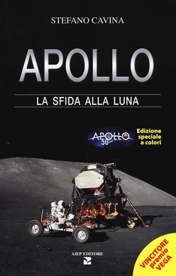 Apollo. La sfida alla luna. Ediz. speciale - Stefano Cavina - Libro Aiep Editore 2019, Saggi | Libraccio.it