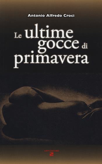 Le ultime gocce di primavera - Antonio Alfredo Croci - Libro Aiep Editore 2019, I caribù | Libraccio.it