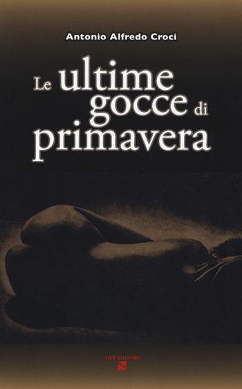 Le ultime gocce di primavera - Antonio Alfredo Croci - Libro Aiep 2019, I caribù | Libraccio.it