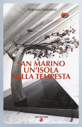 San Marino. Un'isola nella tempesta - Antonio Valentini, Valentina Vannoni - Libro Aiep Editore 2020, Grandi manuali | Libraccio.it
