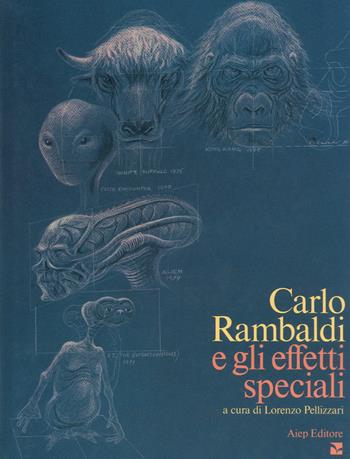 Carlo Rambaldi e gli effetti speciali  - Libro Aiep Editore 2019 | Libraccio.it