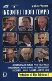 Incontri fuori tempo. Camilleri, Prodi, Angela, Verdone, Viroli, Zuppi, Letta, Canevaro, Amato