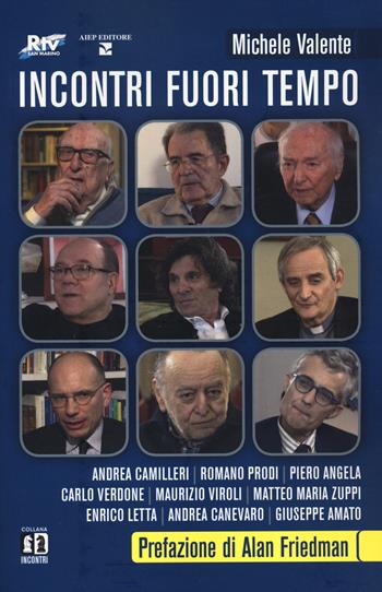 Incontri fuori tempo. Camilleri, Prodi, Angela, Verdone, Viroli, Zuppi, Letta, Canevaro, Amato - Michele Valente - Libro Aiep Editore 2020, Grandi manuali | Libraccio.it