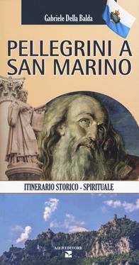 Pellegrini a San Marino. Guida storico spirituale - Gabriele Della Balda - Libro Aiep Editore 2020, Cultura, arte e storia | Libraccio.it