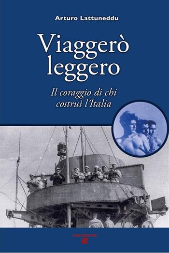 Viaggerò leggero. Il coraggio di chi costruì l'Italia - Arturo Lattuneddu - Libro Aiep 2020, I caribù | Libraccio.it