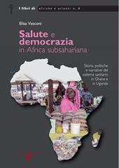Salute e democrazia in Africa subshariana. Storia, politiche e narrative del sistema sanitario in Ghana e in Uganda
