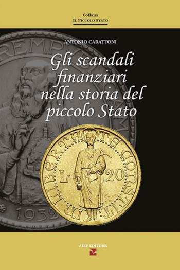 Gli scandali finanziari nella storia del piccolo stato - Antonio Carattoni - Libro Aiep Editore 2021, Il piccolo Stato | Libraccio.it