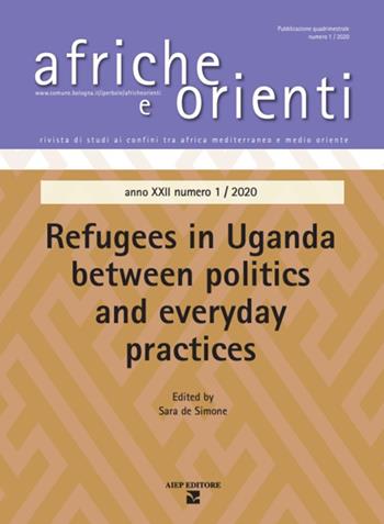 Afriche e Orienti. Vol. 1: Refugees in Uganda between politics and everyday practice  - Libro Aiep Editore 2021, Afriche e Orienti | Libraccio.it