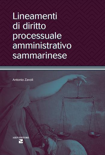 Lineamenti di diritto processuale amministrativo sammarinese - Antonio Zavoli - Libro Aiep Editore 2023, Cultura, arte e storia | Libraccio.it