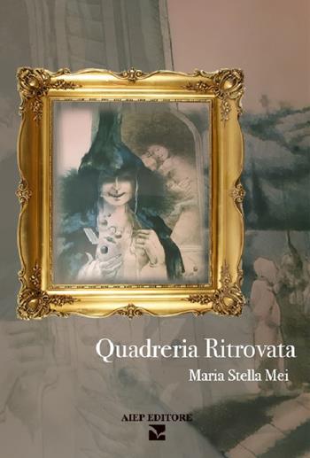 Quadreria ritrovata - Maria Stella Mei - Libro Aiep Editore 2023, I caribù | Libraccio.it