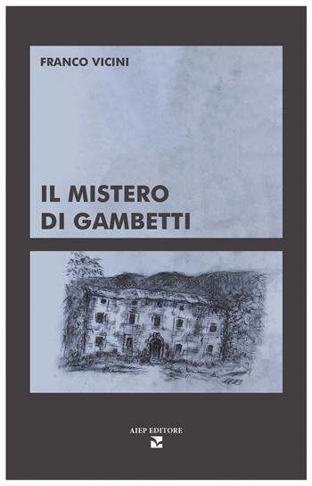 Il mistero di Gambetti. Ediz. illustrata - Franco Vicini - Libro Aiep Editore 2023, Grandi manuali | Libraccio.it