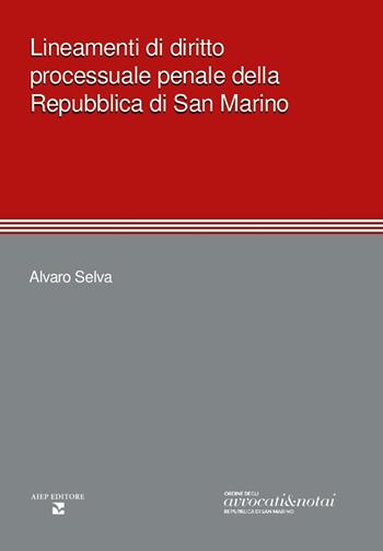 Lineamenti di diritto processuale penale della Repubblica di San Marino - Alvaro Selva - Libro Aiep Editore 2023, Cultura, arte e storia | Libraccio.it
