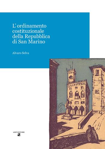 L'ordinamento costituzionale della Repubblica di San Marino - Selva Alvaro - Libro Aiep Editore 2024, Cultura, arte e storia | Libraccio.it