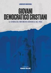 Giovani Democratico Cristiani. La storia del movimento giovanile del Pdcs