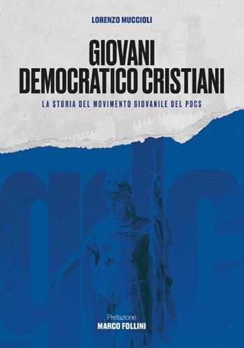 Giovani Democratico Cristiani. La storia del movimento giovanile del Pdcs - Lorenzo Muccioli - Libro Aiep Editore 2024 | Libraccio.it