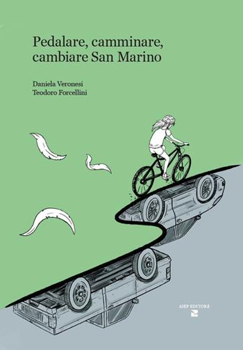 Pedalare, camminare, cambiare San Marino - Daniela Veronesi, Teodoro Forcellini - Libro Aiep Editore 2024, Cultura, arte e storia | Libraccio.it
