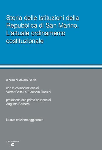 Storia delle istituzioni della Repubblica di San Marino. L'attuale ordinamento costituzionale. Nuova ediz. - Alvaro Selva - Libro Aiep Editore 2025, Cultura, arte e storia | Libraccio.it