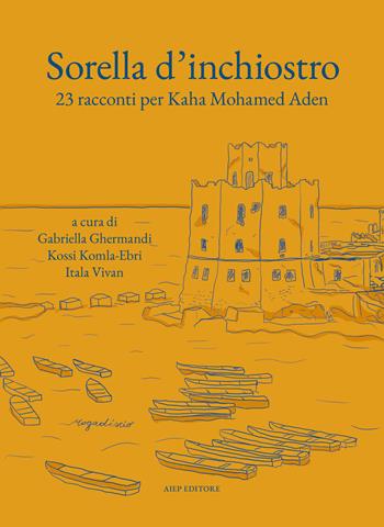Sorella d'inchiostro. 23 racconti per Kaha Mohamed Arden  - Libro Aiep Editore 2025, Afriche e Orienti | Libraccio.it