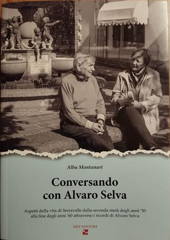 Conversando con Alvaro Selva. Aspetti della vita di Serravalle dalla seconda metà degli anni '50 alla fine degli anni '60 - Alba Montanari - Libro Aiep Editore 2025 | Libraccio.it