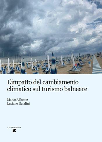 L'impatto del cambiamento climatico sul turismo balneare - Marco Affronte, Luciano Natalini - Libro Aiep Editore 2025 | Libraccio.it