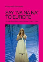Say «na na na» to Europe. 15 volte s. Marino all'Eurovision Song Contest