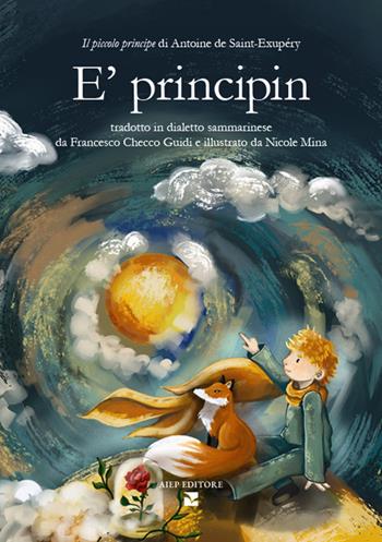 E'principin. Il piccolo principe di Antoine de Saint-Exupéry tradotto in dialetto sammarinese. Ediz. a colori. Con Audio - Antoine de Saint-Exupéry - Libro Aiep Editore 2025, Cultura, arte e storia | Libraccio.it