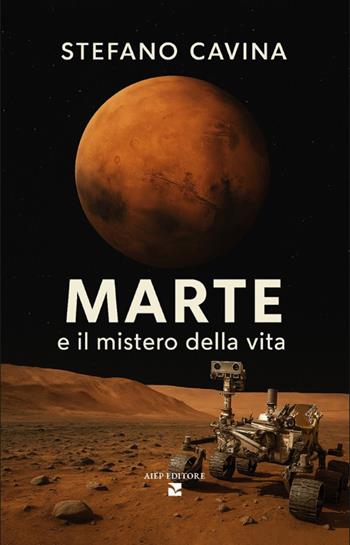 Marte e il mistero della vita - Stefano Cavina - Libro Aiep Editore 2026, Grandi manuali | Libraccio.it