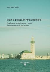 Islam e politica in Africa del Nord. Cittadinanza, secolarizzazione e laicità alla formazione degli stati nazione