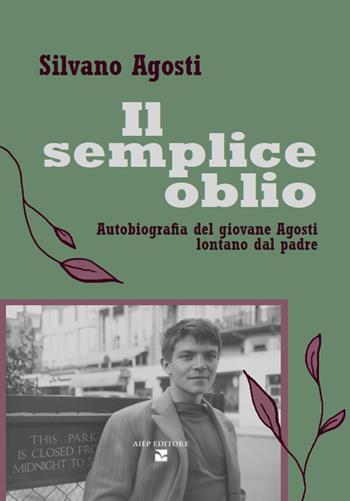 Il semplice oblio. Autobiografia del giovane Agosti lontano dal padre - Silvano Agosti - Libro Aiep Editore 2026, I caribù | Libraccio.it
