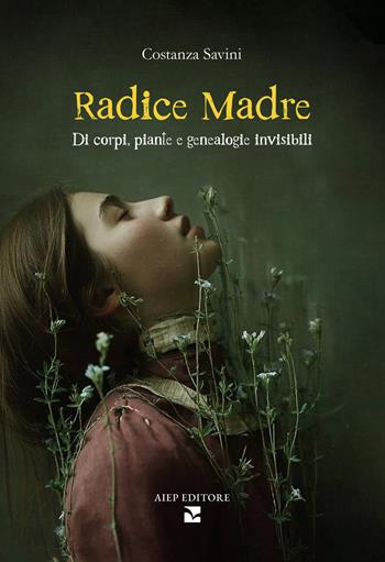 Radice madre. Di corpi, piante e genealogie invisibili - Costanza Savini - Libro Aiep Editore 2026, I caribù | Libraccio.it