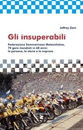 Gli insuperabili. FSM, 74 gare mondiali in 60 anni; le persone, le storie, le imprese