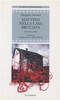 Mattino nella casa bruciata. Testo inglese a fronte - Margaret Atwood - Libro Le Lettere 2007, Il nuovo melograno | Libraccio.it