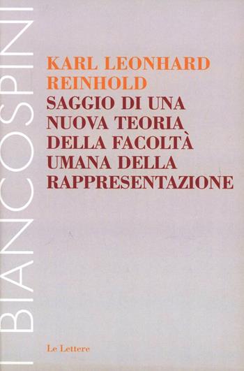Saggio di una nuova teoria della facoltà umana della rappresentazione - Karl Leonard Reinhold - Libro Le Lettere 2006, I biancospini | Libraccio.it