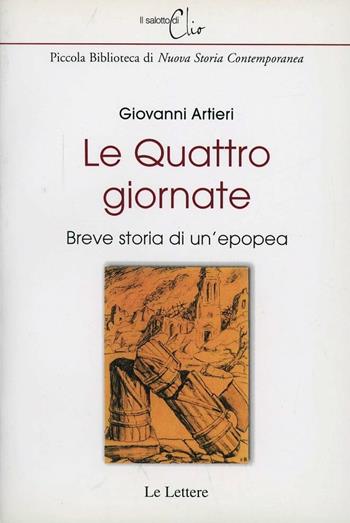 Le quattro giornate. Breve storia di un'epopea - Giovanni Artieri - Libro Le Lettere 2007, Il salotto di Clio | Libraccio.it