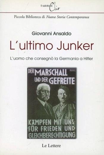 L' ultimo Junker. L'uomo che consegnò la Germania a Hitler - Giovanni Ansaldo - Libro Le Lettere 2007, Il salotto di Clio | Libraccio.it