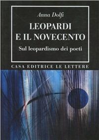 Leopardi e il Novecento. Sul leopardismo dei poeti - Anna Dolfi - Libro Le Lettere 2009, Bibliotheca | Libraccio.it