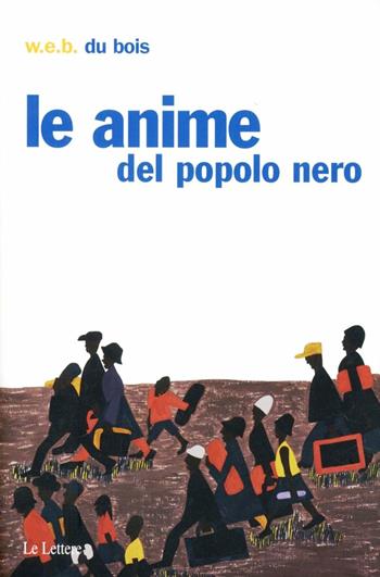 Le anime del popolo nero - William E. Du Bois - Libro Le Lettere 2007, Pan. Sez. di letteratura afroamericana | Libraccio.it